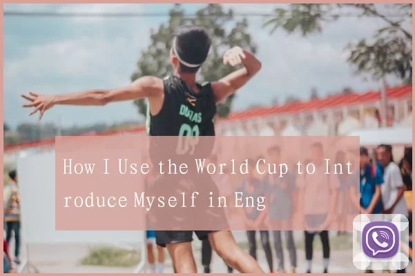 How I Use the World Cup to Introduce Myself in Eng